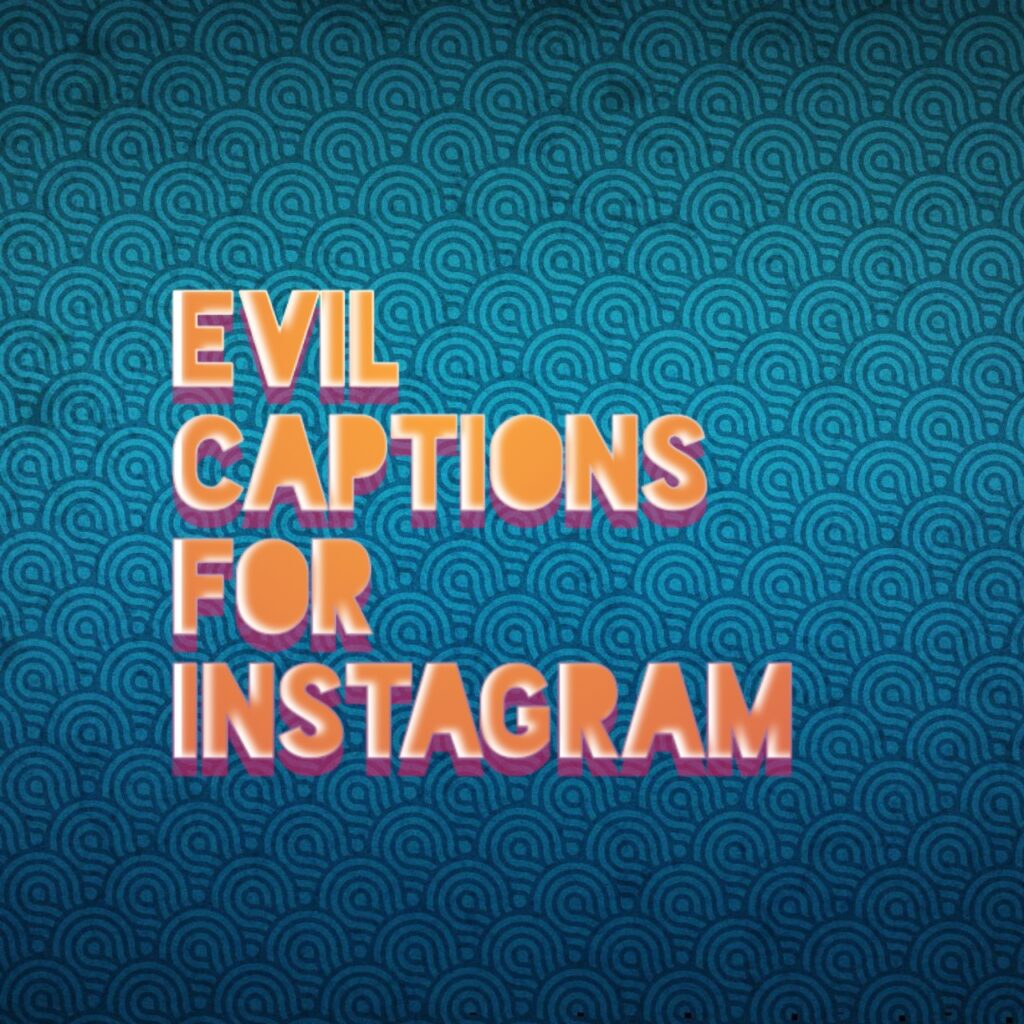 Evil captions for Instagram